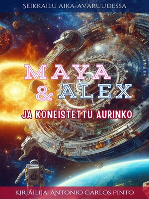 cover image of Maya & Alex Ja koneistettu aurinko